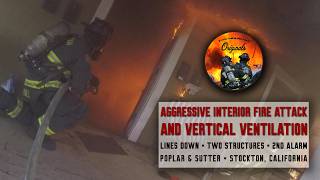 Aggressive Interior Fire Attack & Vertical Ventilation • Poplar & Sutter, Stockton CA
