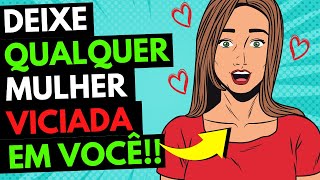 03 Coisas Deixam ELA VICIADA em VOCÊ!!!