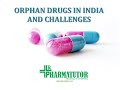 ORPHAN DRUGS AND CHALLENGES