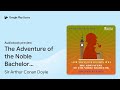 the adventure of the noble bachelor sherlock… by sir arthur conan doyle · audiobook preview