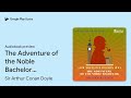 the adventure of the noble bachelor sherlock… by sir arthur conan doyle · audiobook preview