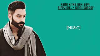 Kami Kithe Reh Gayi [Lyrics Video] : Sippy Gill | Ginni Kapoor | Maninder Kailey | Lyrics UnBoxing