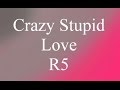 R5 - Crazy Stupid Love (Lyrics)