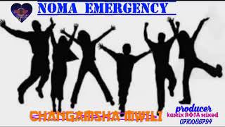 NOMA EMERGENCE--Song -CHANGA MSHA MWILI--Prd -Kamix ROJA -0710086794