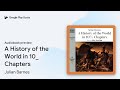 A History of the World in 10_ Chapters by Julian Barnes · Audiobook preview