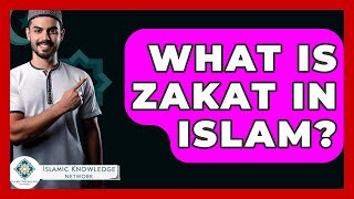 What Is Zakat In Islam? - Islamic Knowledge Network