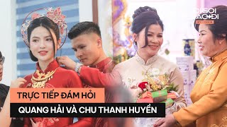 Trực Tiếp đám hỏi Quang Hải - Chu Thanh Huyền (P1) | Đi Soi Sao Đi