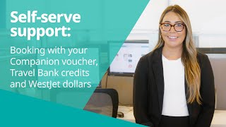 WestJet Self-serve support: Booking with your Companion voucher, Travel Bank and WestJet dollars