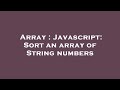 Array : Javascript: Sort an array of String numbers