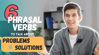 6 phrasal verbs to talk about problems \u0026 solutions!