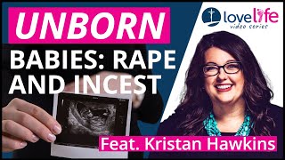 Rape, Incest, and Unborn Babies | Kristan Hawkins | Love Life Series