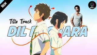 😍! Dil Bechara - Title Track |• In Anime Version | Ft. Sushant Singh Rajput | Hindi Amv | F-HD |