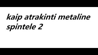 kaip atrakinti metaline spintele