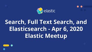 Search, Full Text Search \u0026 Elasticsearch - Elastic Meetup