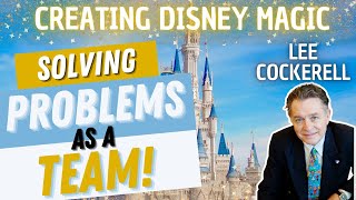 Solving Problems as a Team! Creating Disney Magic with Lee Cockerell!