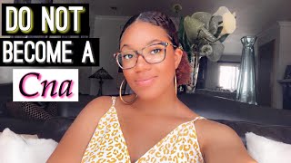 DON’T BECOME A CNA,HERE’s WHY|THINGS TO CONSIDER
