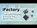 The Factory | Coding MicroPython Modules That Work With Both Micro:bit & Raspberry Pi Pico