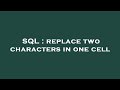SQL : replace two characters in one cell