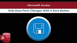 Microsoft Access - Only Save Form Changes With A Save Button