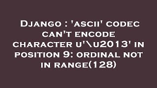 Django : 'ascii' codec can't encode character u'\u2013' in position 9: ordinal not in range(128)