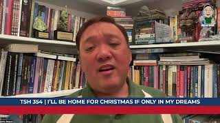 TSH 354 | I’ll Be Home For Christmas if Only in my Dreams