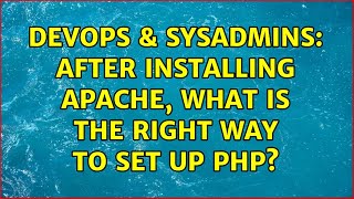 DevOps & SysAdmins: After installing apache, what is the right way to set up PHP? (2 Solutions!!)