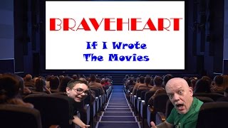 "Braveheart" -- If I Wrote The Movies