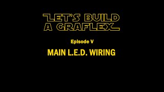 Let's Build a Graflex - Episode V: Main LED Wiring