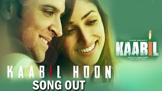Kaabil Hoon SONG OUT | KAABIL | Hrithik Roshan, Yami Gautam
