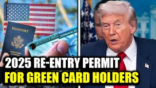 2025 Re-Entry Permit Guide for Green Card Holders – How to Apply & Rules Explained