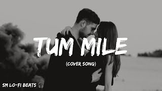Tum Mile (Slowed Version) | Javed Ali | Emraan Hashmi,Soha Ali Khan | Pritam | SM Lo-Fi Beats 🎧