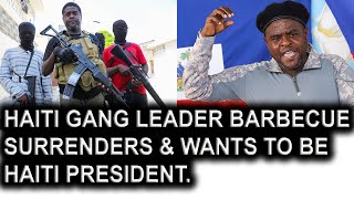 Haiti Gang Leader SURRENDERS \u0026 Wants To Be Haiti President \u0026 Why?