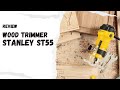 Review Stanley Wood Trimmer / Wood Router Stanley ST 55