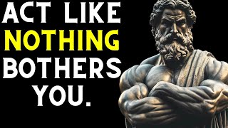 DO NOT LET ANYTHING BOTHER YOU | Stoicism's Most Important Lessons