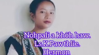 Nohpali akhô haw. ************Ls.K.Pawthlie.