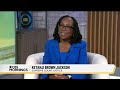 justice ketanji brown jackson talks journey to supreme court reforms and more