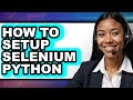 How to Setup Selenium Python (Full Guide)