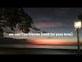 we can't be friends (wait for your love) - Ariana Grande (lyrics)