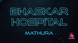 Intro of Bhaskar Hospital mathura