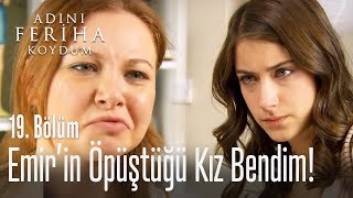 Emir'in öpüştüğü kız bendim! - Adını Feriha Koydum 19. Bölüm