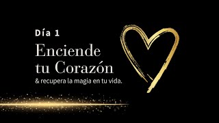 ❤️ Enciende tu corazón, recupera la magia en tu vida | Día 1