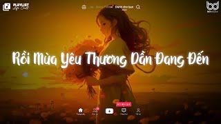 Rồi Mùa Yêu Thương Dần Đang Đến ♫ Sao Mình Chưa Nắm Tay Nhau Lofi  Tuyển Tập Nhạc Lofi Hay Nhất