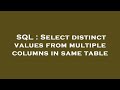 SQL : Select distinct values from multiple columns in same table