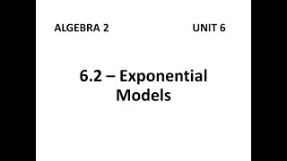 Algebra 2 - 6.2 Exponential Models