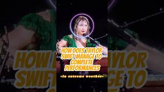 How does Taylor Swift manage to complete performances in extreme weather?#celebrity