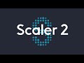 scaler 2 complete overview