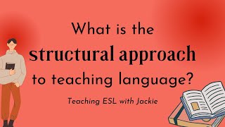 What is the structural approach to teaching language? | Approaches and Methods in Language Teaching