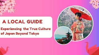 A Local's Guide Experiencing The True Culture Of Japan Beyond Tokyo