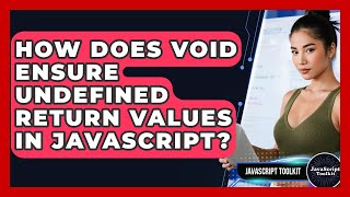 How Does Void Ensure Undefined Return Values In JavaScript? - JavaScript Toolkit