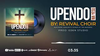 REVIVAL CHOIR - UPENDO WA YESU (Official Audio)